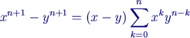 $\displaystyle x^{n+1}-y^{n+1} = (x-y)\sum_{k=0}^{n}x^{k}y^{n-k}$