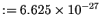 $\displaystyle := 6.625\times 10^{-27}$