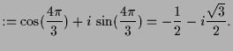 $\displaystyle :=\cos(\frac{4\pi}3)+i\,\sin(\frac{4\pi}3)=-\frac12-i\frac{\sqrt{3}}2.$