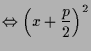 $\displaystyle \Leftrightarrow \left(x+\frac{p}2\right)^2$