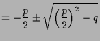 $\displaystyle = -\frac{p}2 \pm \sqrt{\left(\frac{p}2\right)^2 - q}$