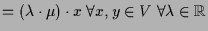 $\displaystyle =(\lambda \cdot \mu)\cdot x\; \forall x,y\in V\;\forall \lambda \in\mathbb{R}$