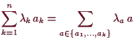 \bgroup\color{demo}$\displaystyle \sum_{k=1}^n \lambda _k\,a_k=\sum_{a\in\{a_1,\dots,a_k\}}\lambda _a\,a
$\egroup