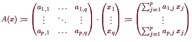 \bgroup\color{demo}$\displaystyle A(x) := \begin{pmatrix}a_{1,1} & \hdots & a_{1...
...=1}^p a_{1,j}\,x_j \\ \vdots \\
\sum_{j=1}^p a_{p,j}\,x_j \end{pmatrix}$\egroup