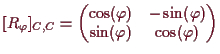 \bgroup\color{demo}$\displaystyle [R_\varphi ]_{ C, C}
= \begin{pmatrix}
\cos(\varphi ) & -\sin(\varphi ) \\
\sin(\varphi ) & \cos(\varphi )
\end{pmatrix}$\egroup