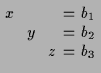 $\displaystyle \setlength\arraycolsep{2pt}
\begin{array}{rcrcrcr}
x & & & & & = & b_1 \\
& & y & & & = & b_2 \\
& & & & z & = & b_3
\end{array}$