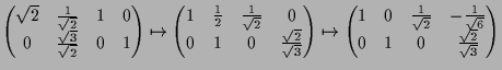 $\displaystyle \begin{pmatrix}
\sqrt{2} & \frac1{\sqrt{2}} & 1 & 0 \\
0 & \frac...
... & - \frac{1}{\sqrt{6}} \\
0 & 1 & 0 & \frac{\sqrt{2}}{\sqrt{3}}
\end{pmatrix}$