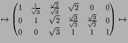 $\displaystyle \mapsto \begin{pmatrix}1 & \frac{1}{\sqrt{3}} & \frac{\sqrt{2}}{\...
...c{\sqrt{3}}{\sqrt{2}} & 0 \\ 0 & 0 & \sqrt{3} & 1 & 1 & 1 \end{pmatrix} \mapsto$