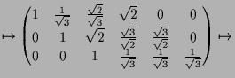 $\displaystyle \mapsto \begin{pmatrix}1 & \frac{1}{\sqrt{3}} & \frac{\sqrt{2}}{\...
...ac{1}{\sqrt{3}} & \frac{1}{\sqrt{3}} & \frac{1}{\sqrt{3}} \end{pmatrix} \mapsto$