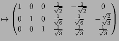 $\displaystyle \mapsto \begin{pmatrix}1 & 0 & 0 & \frac{1}{\sqrt{2}} & -\frac{1}...
... 1 & \frac{1}{\sqrt{3}} & \frac{1}{\sqrt{3}} & \frac{1}{\sqrt{3}} \end{pmatrix}$