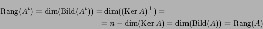 \begin{multline*}
\operatorname{Rang}(A^t)=\dim(\operatorname{Bild}(A^t))=\dim(...
...name{Ker}A)=\dim(\operatorname{Bild}(A))=\operatorname{Rang}(A)
\end{multline*}