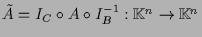 $ \tilde A=I_C\o A\o I_B^{-1}:\mathbb{K}^n\to\mathbb{K}^n$