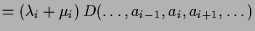$\displaystyle = (\lambda _i+\mu_i)\,D(\dots,a_{i-1},a_i,a_{i+1},\dots)$
