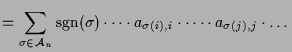 $\displaystyle = \sum_{\sigma \in\mathcal{A}_n}\operatorname{sgn}(\sigma ) \dots\cdot a_{\sigma (i),i}\cdot\dots\cdot a_{\sigma (j),j}\cdot\dots$