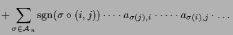 $\displaystyle + \sum_{\sigma \in\mathcal{A}_n}\operatorname{sgn}(\sigma \o (i,j)) \dots\cdot a_{\sigma (j),i}\cdot\dots\cdot a_{\sigma (i),j}\cdot\dots$