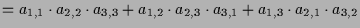 $\displaystyle = a_{1,1} \cdot a_{2,2} \cdot a_{3,3} + a_{1,2}\cdot a_{2,3}\cdot a_{3,1} + a_{1,3}\cdot a_{2,1}\cdot a_{3,2}$