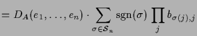 $\displaystyle = D_A(e_1,\dots,e_n)\cdot \sum_{\sigma \in\mathcal{S}_n}\operatorname{sgn}(\sigma )\,\prod_{j} b_{\sigma (j),j}$