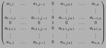 $\displaystyle \begin{pmatrix}a_{1,1} & \dots & a_{1,j-1} & 0 & a_{1,j+1} & \dot...
... a_{n,1} & \dots & a_{n,j-1} & 0 & a_{n,j+1} & \dots & a_{n,n} \\ \end{pmatrix}$