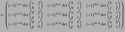 $\displaystyle = \begin{pmatrix}(-1)^{1+1}\det\begin{pmatrix}e & f \\ h & i \end...
...trix} & (-1)^{3+3}\det\begin{pmatrix}a & b \\ d & e \end{pmatrix} \end{pmatrix}$