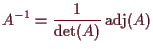 \bgroup\color{demo}$\displaystyle A^{-1} =\frac1{\det(A)}\operatorname{adj}(A)
$\egroup