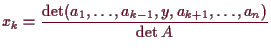 \bgroup\color{demo}$\displaystyle x_k=\frac{\det(a_1,\dots,a_{k-1},y,a_{k+1},\dots,a_n)}{\det A}
$\egroup