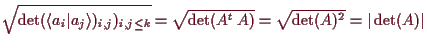 \bgroup\color{demo}$\displaystyle \sqrt{\det(\langle a_i\vert a_j\rangle)_{i,j})_{i,j\leq k}}
=\sqrt{\det(A^t\,A)}=\sqrt{\det(A)^2}=\vert\det(A)\vert
$\egroup