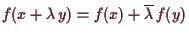 \bgroup\color{demo}$ f(x+\lambda \,y)=f(x)+\overline{\lambda }\,f(y)$\egroup
