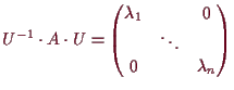 \bgroup\color{demo}$\displaystyle U^{-1}\cdot A\cdot U=\begin{pmatrix}\lambda _1 & & 0 \\ & \ddots & \\ 0 & & \lambda _n\end{pmatrix}$\egroup