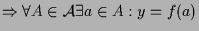 $\displaystyle \Rightarrow \forall A\in\mathcal{A}\exists a\in A:y=f(a)$