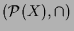 $ (\mathcal{P}(X),\cap)$
