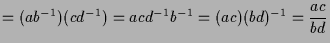 $\displaystyle = (ab^{-1})(cd^{-1}) = acd^{-1}b^{-1} =(ac)(bd)^{-1} =\frac{ac}{bd}$