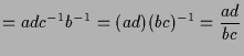 $\displaystyle = adc^{-1}b^{-1} = (ad)(bc)^{-1} =\frac{ad}{bc}$