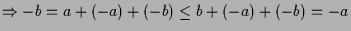 $\displaystyle \Rightarrow -b=a+(-a)+(-b)\leq b+(-a)+(-b)=-a$