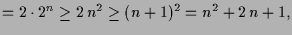 $\displaystyle =2\cdot 2^n\geq 2\,n^2\geq (n+1)^2=n^2+2\,n+1,$