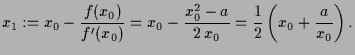 $\displaystyle x_1:=x_0-\frac{f(x_0)}{f'(x_0)}=
x_0-\frac{x_0^2-a}{2\,x_0}=\frac12\left(x_0+\frac{a}{x_0}\right).
$