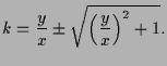 $\displaystyle k=\frac{y}{x}\pm\sqrt{\left(\frac{y}{x}\right)^2+1}.
$