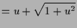 $\displaystyle =u+\sqrt{1+u^2}$