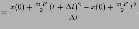 $\displaystyle = \frac{x(0)+\frac{m\,F}2\, (t+\Delta t)^2-x(0)+\frac{m\,F}2\, t^2}{\Delta t}$