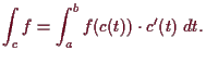 \bgroup\color{demo}$\displaystyle \int_cf = \int_a^b f(c(t))\cdot c'(t)\;dt.
$\egroup