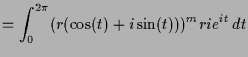 $\displaystyle = \int_0^{2\pi} (r(\cos(t)+i \sin(t)))^m r i e^{it}\,dt$