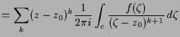 $\displaystyle = \sum_k (z-z_0)^k \frac1{2\pi i} \int_c \frac{f(\zeta )}{(\zeta -z_0)^{k+1}}\,d\zeta$