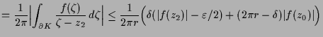 $\displaystyle = \frac1{2\pi} \Bigl\vert\int_{\d K} \frac{f(\zeta )}{\zeta -z_2}...
...a (\vert f(z_2)\vert-\varepsilon /2) + (2\pi r-\delta ) \vert f(z_0)\vert\Bigr)$