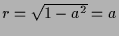 $ r=\sqrt{1-a^2}=a$