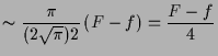 $\displaystyle \sim \frac{\pi}{(2\sqrt{\pi})2}\,(F-f) = \frac{F-f}4$