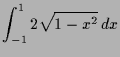 $\displaystyle \int_{-1}^{1} 2\sqrt{1-x^2}\,dx$