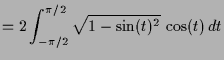 $\displaystyle = 2\int_{-\pi/2}^{\pi/2}\sqrt{1-\sin(t)^2}\,\cos(t)\,dt$