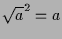 $ \sqrt{a}^2=a$