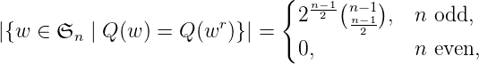                               {      (   )
                                2 n-21 nn--11 ,  n odd,
|{w ∈  𝔖n | Q (w ) = Q(wr )}| =        2
                                0,           n even,
