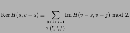 $\displaystyle {\rm Ker}\, H(s,v-s) \equiv \underset
{2 \mid \binom{v-s-j } { v-2s}} {\sum _
{0 \le j \le s-1}} {\rm Im}\,H(v-s,v-j)\ {\rm mod}\ 2.$