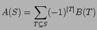 $\displaystyle A(S) = \sum_{T\subseteq S}(-1)^{\vert T\vert}B(T)\\ $